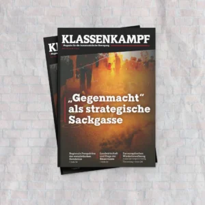 Klassenkampf Magazin 03/25: "Gegenmacht" als strategische Sackgasse